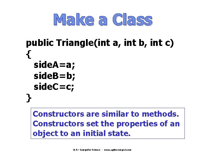 Make a Class public Triangle(int a, int b, int c) { side. A=a; side. Make a Class public Triangle(int a, int b, int c) { side. A=a; side.