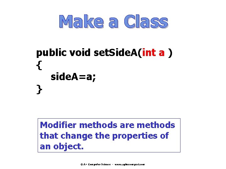 Make a Class public void set. Side. A(int a ) { side. A=a; } Make a Class public void set. Side. A(int a ) { side. A=a; }