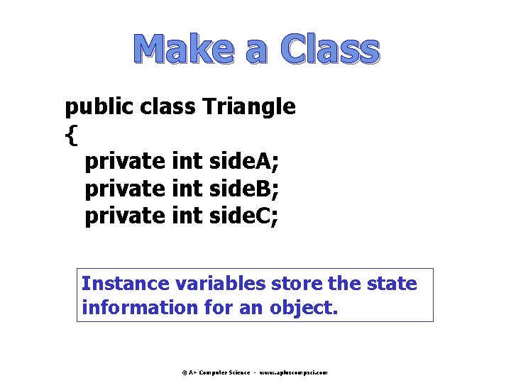 Make a Class public class Triangle { private int side. A; private int side. Make a Class public class Triangle { private int side. A; private int side.