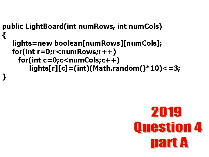 public Light. Board(int num. Rows, int num. Cols) { lights=new boolean[num. Rows][num. Cols]; for(int