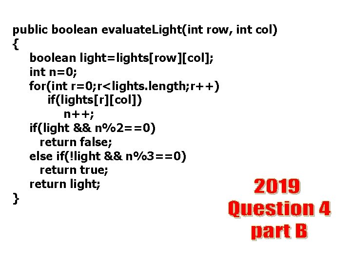 public boolean evaluate. Light(int row, int col) { boolean light=lights[row][col]; int n=0; for(int r=0;