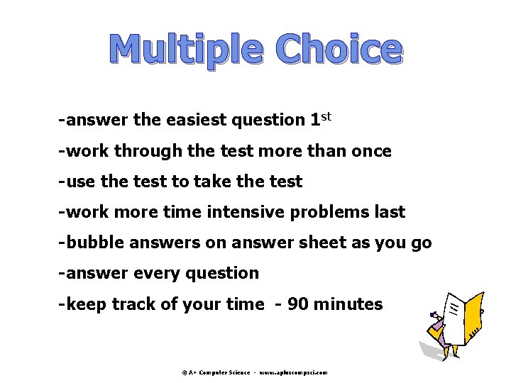 Multiple Choice -answer the easiest question 1 st -work through the test more than Multiple Choice -answer the easiest question 1 st -work through the test more than