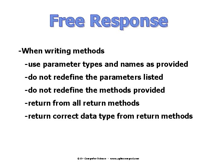 Free Response -When writing methods -use parameter types and names as provided -do not Free Response -When writing methods -use parameter types and names as provided -do not