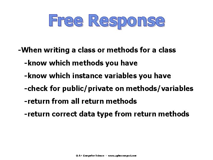 Free Response -When writing a class or methods for a class -know which methods Free Response -When writing a class or methods for a class -know which methods