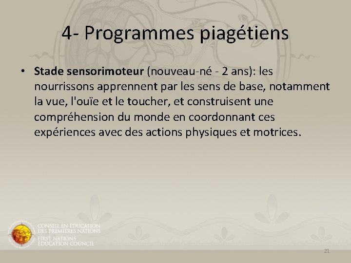 4 - Programmes piagétiens • Stade sensorimoteur (nouveau-né - 2 ans): les nourrissons apprennent 4 - Programmes piagétiens • Stade sensorimoteur (nouveau-né - 2 ans): les nourrissons apprennent