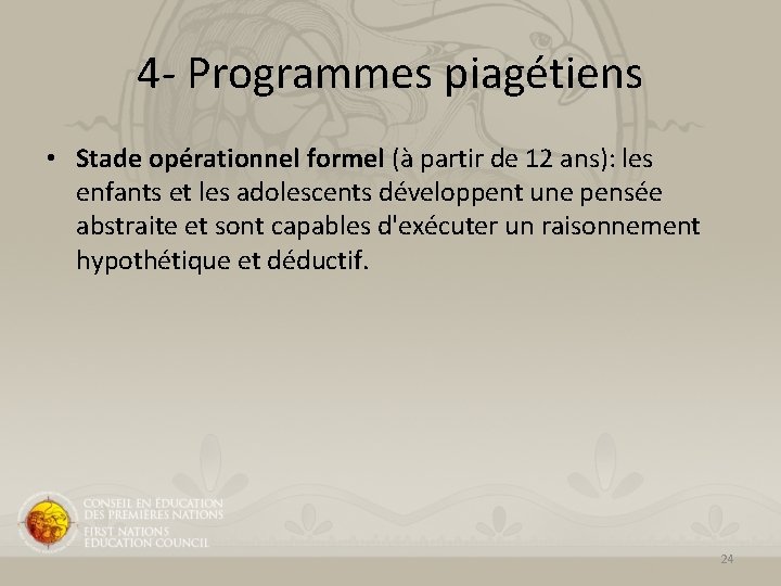 4 - Programmes piagétiens • Stade opérationnel formel (à partir de 12 ans): les 4 - Programmes piagétiens • Stade opérationnel formel (à partir de 12 ans): les