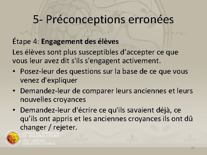 5 - Préconceptions erronées Étape 4: Engagement des élèves Les élèves sont plus susceptibles 5 - Préconceptions erronées Étape 4: Engagement des élèves Les élèves sont plus susceptibles