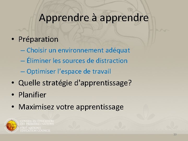 Apprendre à apprendre • Préparation – Choisir un environnement adéquat – Éliminer les sources Apprendre à apprendre • Préparation – Choisir un environnement adéquat – Éliminer les sources