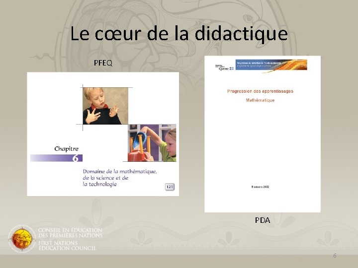Le cœur de la didactique PFEQ PDA 6 Le cœur de la didactique PFEQ PDA 6
