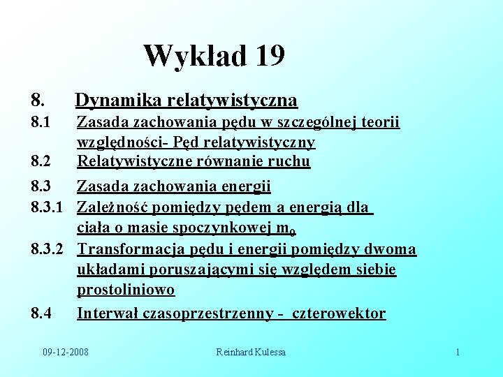 Wykład 19 8. Dynamika relatywistyczna 8. 1 Zasada zachowania pędu w szczególnej teorii względności- Wykład 19 8. Dynamika relatywistyczna 8. 1 Zasada zachowania pędu w szczególnej teorii względności-