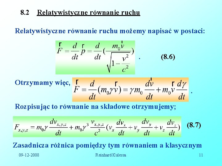 8. 2 Relatywistyczne równanie ruchu możemy napisać w postaci: . (8. 6) Otrzymamy więc, 8. 2 Relatywistyczne równanie ruchu możemy napisać w postaci: . (8. 6) Otrzymamy więc,