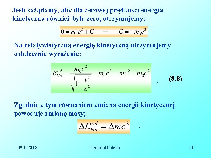 Jeśli zażądamy, aby dla zerowej prędkości energia kinetyczna również była zero, otrzymujemy; . Na Jeśli zażądamy, aby dla zerowej prędkości energia kinetyczna również była zero, otrzymujemy; . Na