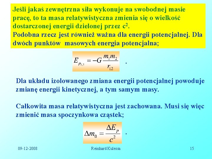 Jeśli jakaś zewnętrzna siła wykonuje na swobodnej masie pracę, to ta masa relatywistyczna zmienia Jeśli jakaś zewnętrzna siła wykonuje na swobodnej masie pracę, to ta masa relatywistyczna zmienia