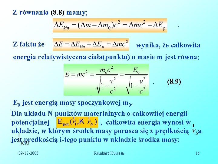Z równania (8. 8) mamy; . Z faktu że wynika, że całkowita energia relatywistyczna Z równania (8. 8) mamy; . Z faktu że wynika, że całkowita energia relatywistyczna