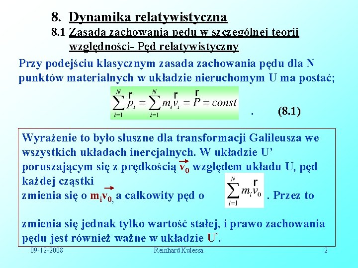 8. Dynamika relatywistyczna 8. 1 Zasada zachowania pędu w szczególnej teorii względności- Pęd relatywistyczny 8. Dynamika relatywistyczna 8. 1 Zasada zachowania pędu w szczególnej teorii względności- Pęd relatywistyczny