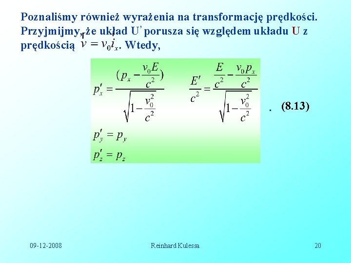 Poznaliśmy również wyrażenia na transformację prędkości. Przyjmijmy, że układ U’ porusza się względem układu Poznaliśmy również wyrażenia na transformację prędkości. Przyjmijmy, że układ U’ porusza się względem układu