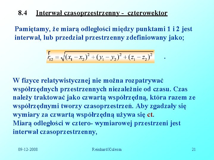 8. 4 Interwał czasoprzestrzenny - czterowektor Pamiętamy, że miarą odległości między punktami 1 i 8. 4 Interwał czasoprzestrzenny - czterowektor Pamiętamy, że miarą odległości między punktami 1 i