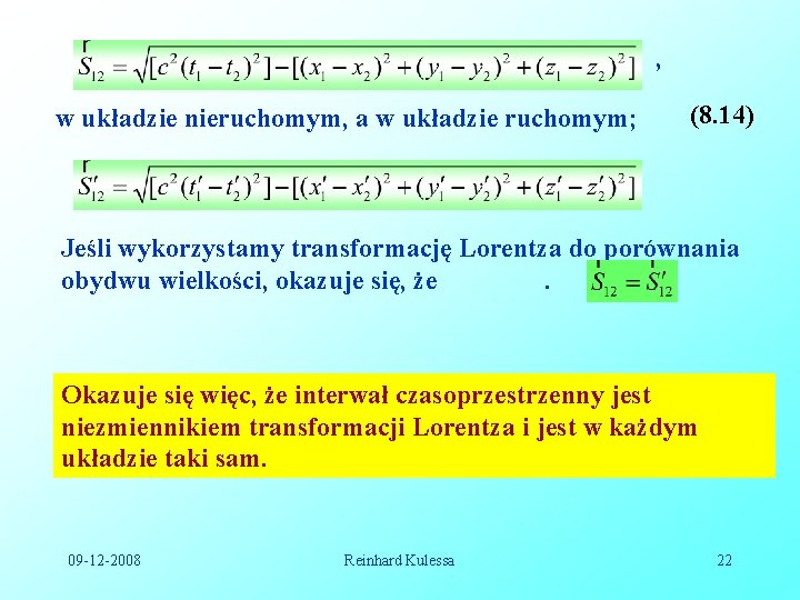, w układzie nieruchomym, a w układzie ruchomym; (8. 14) Jeśli wykorzystamy transformację Lorentza , w układzie nieruchomym, a w układzie ruchomym; (8. 14) Jeśli wykorzystamy transformację Lorentza