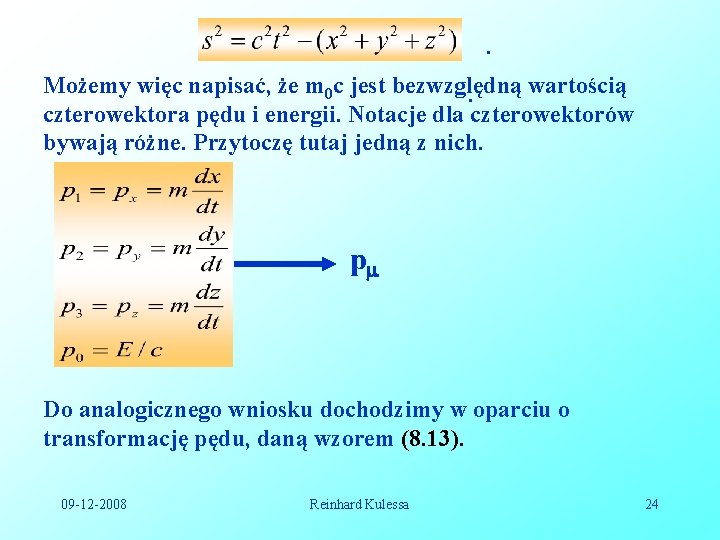 . Możemy więc napisać, że m 0 c jest bezwzględną wartością. czterowektora pędu i . Możemy więc napisać, że m 0 c jest bezwzględną wartością. czterowektora pędu i