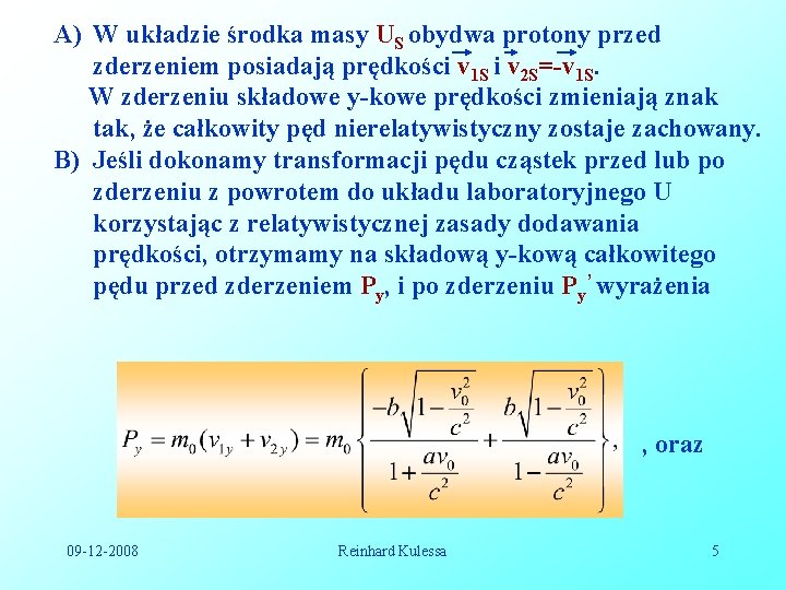 A) W układzie środka masy US obydwa protony przed zderzeniem posiadają prędkości v 1 A) W układzie środka masy US obydwa protony przed zderzeniem posiadają prędkości v 1