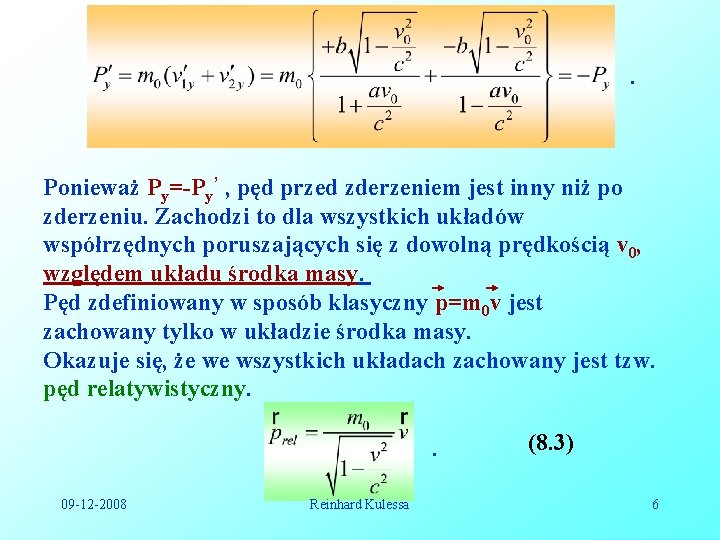 . Ponieważ Py=-Py’ , pęd przed zderzeniem jest inny niż po zderzeniu. Zachodzi to . Ponieważ Py=-Py’ , pęd przed zderzeniem jest inny niż po zderzeniu. Zachodzi to