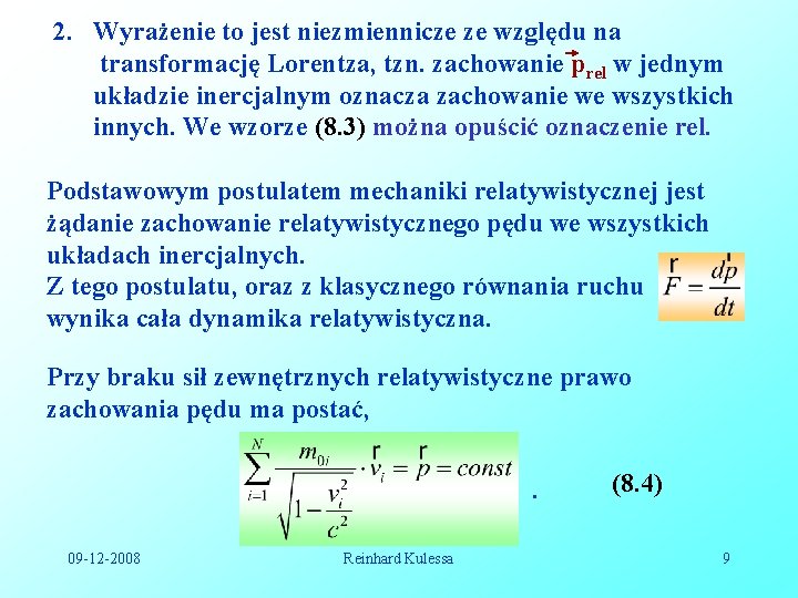 2. Wyrażenie to jest niezmiennicze ze względu na transformację Lorentza, tzn. zachowanie prel w 2. Wyrażenie to jest niezmiennicze ze względu na transformację Lorentza, tzn. zachowanie prel w