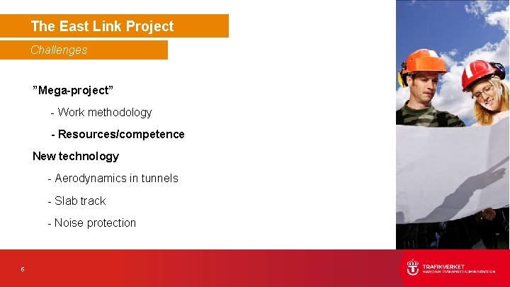 The East Link Project Challenges ”Mega-project” - Work methodology - Resources/competence New technology - The East Link Project Challenges ”Mega-project” - Work methodology - Resources/competence New technology -