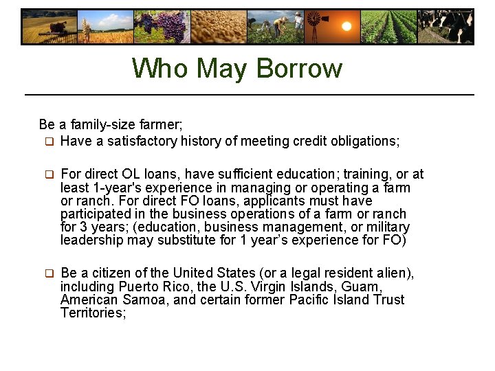 Who May Borrow Be a family-size farmer; q Have a satisfactory history of meeting Who May Borrow Be a family-size farmer; q Have a satisfactory history of meeting