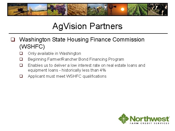 Ag. Vision Partners q Washington State Housing Finance Commission (WSHFC) q q Only available Ag. Vision Partners q Washington State Housing Finance Commission (WSHFC) q q Only available
