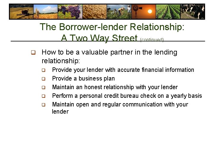 The Borrower-lender Relationship: A Two Way Street (continued) q How to be a valuable The Borrower-lender Relationship: A Two Way Street (continued) q How to be a valuable