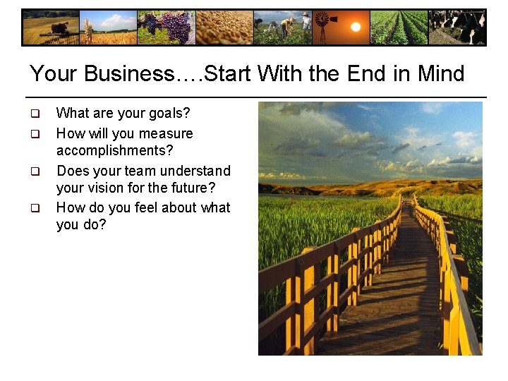 Your Business…. Start With the End in Mind q q What are your goals? Your Business…. Start With the End in Mind q q What are your goals?