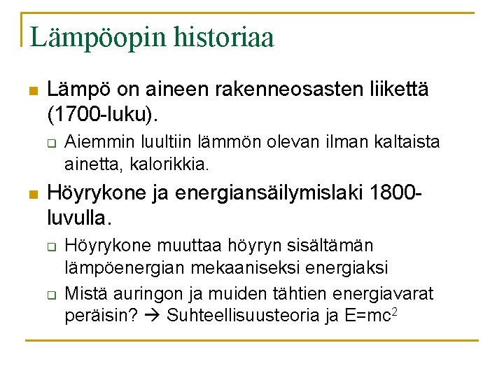 Lämpöopin historiaa n Lämpö on aineen rakenneosasten liikettä (1700 -luku). q n Aiemmin luultiin Lämpöopin historiaa n Lämpö on aineen rakenneosasten liikettä (1700 -luku). q n Aiemmin luultiin