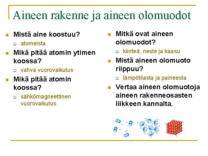 Aineen rakenne ja aineen olomuodot n Mistä aine koostuu? q n n atomeista Mikä Aineen rakenne ja aineen olomuodot n Mistä aine koostuu? q n n atomeista Mikä