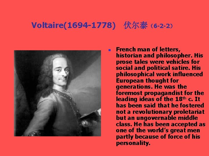 Voltaire(1694 -1778) 伏尔泰（6 -2 -2） n French man of letters, historian and philosopher. His