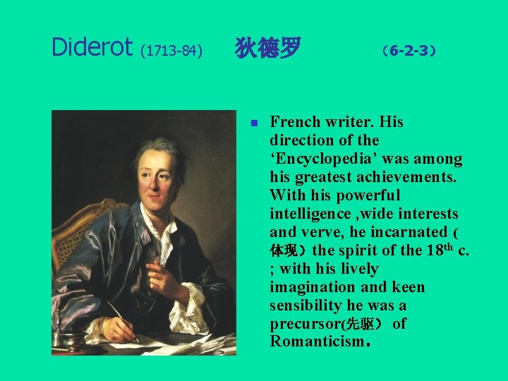 Diderot (1713 -84) 狄德罗 n （6 -2 -3） French writer. His direction of the