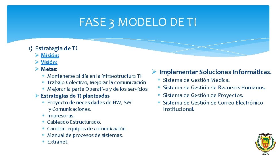 FASE 3 MODELO DE TI 1) Estrategia de TI Ø Misión: Ø Visión: Ø