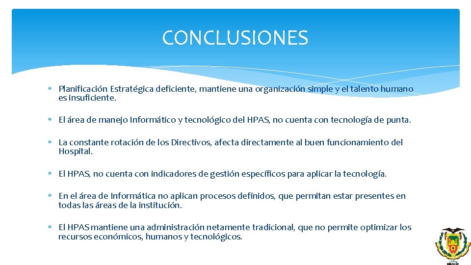 CONCLUSIONES Planificación Estratégica deficiente, mantiene una organización simple y el talento humano es insuficiente.