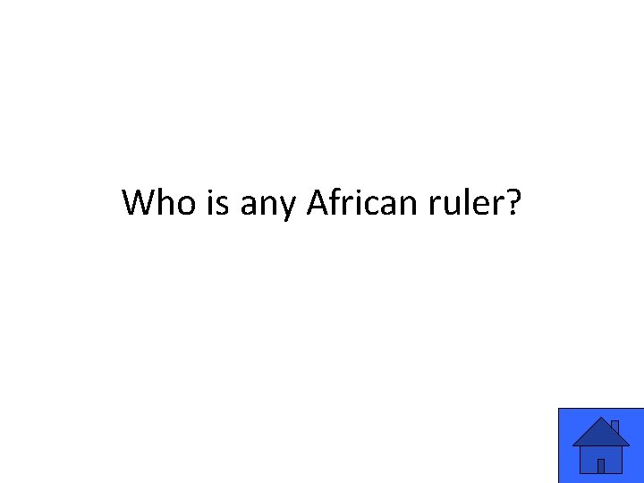 Who is any African ruler? 