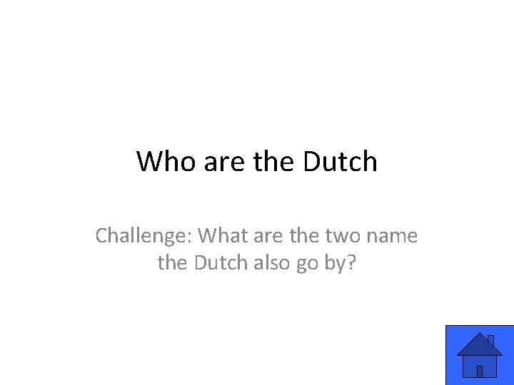 Who are the Dutch Challenge: What are the two name the Dutch also go