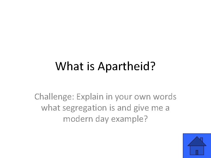 What is Apartheid? Challenge: Explain in your own words what segregation is and give