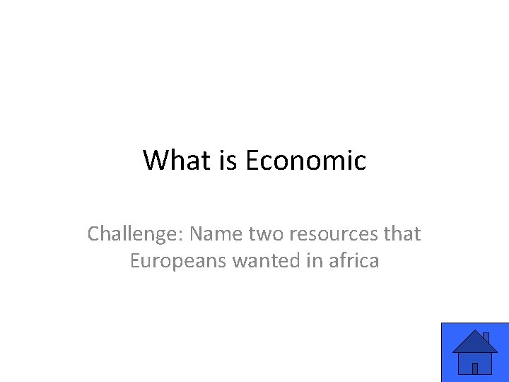 What is Economic Challenge: Name two resources that Europeans wanted in africa 