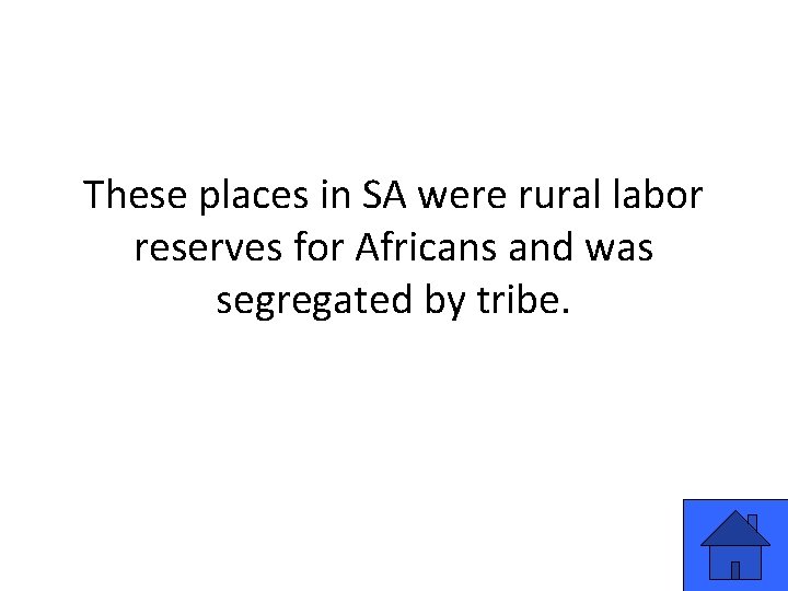 These places in SA were rural labor reserves for Africans and was segregated by