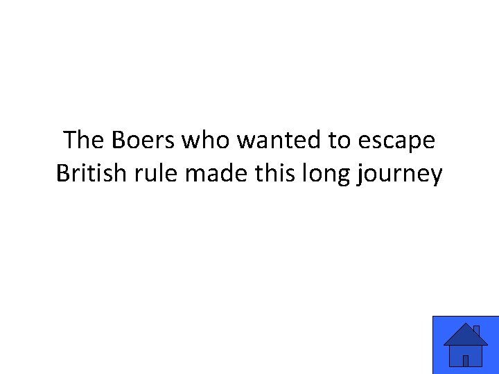 The Boers who wanted to escape British rule made this long journey 