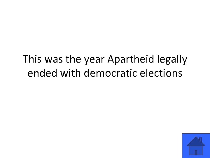 This was the year Apartheid legally ended with democratic elections 