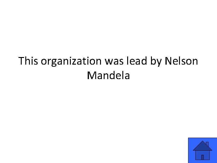 This organization was lead by Nelson Mandela 