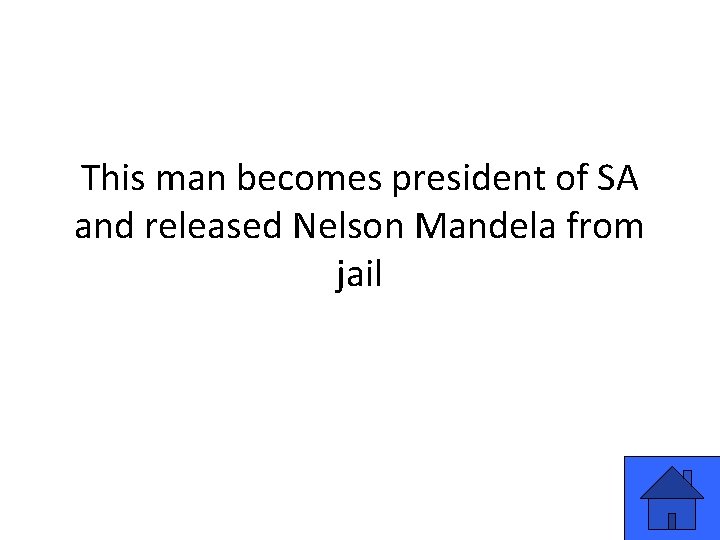 This man becomes president of SA and released Nelson Mandela from jail 