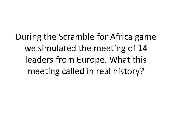 During the Scramble for Africa game we simulated the meeting of 14 leaders from