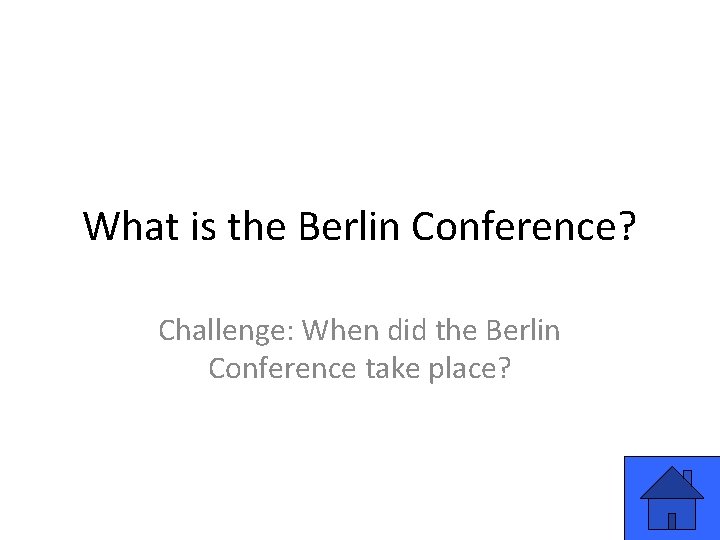 What is the Berlin Conference? Challenge: When did the Berlin Conference take place? 