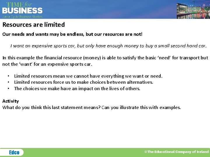 Resources are limited Our needs and wants may be endless, but our resources are Resources are limited Our needs and wants may be endless, but our resources are