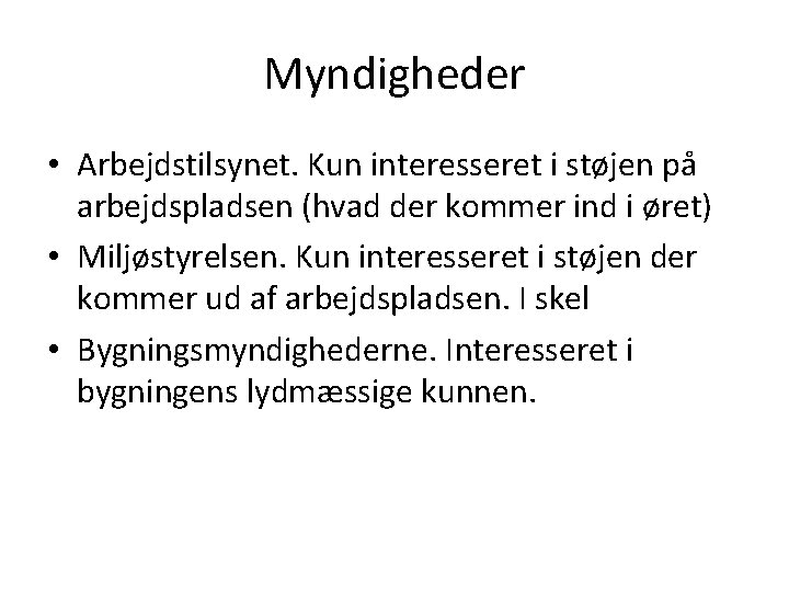 Myndigheder • Arbejdstilsynet. Kun interesseret i støjen på arbejdspladsen (hvad der kommer ind i